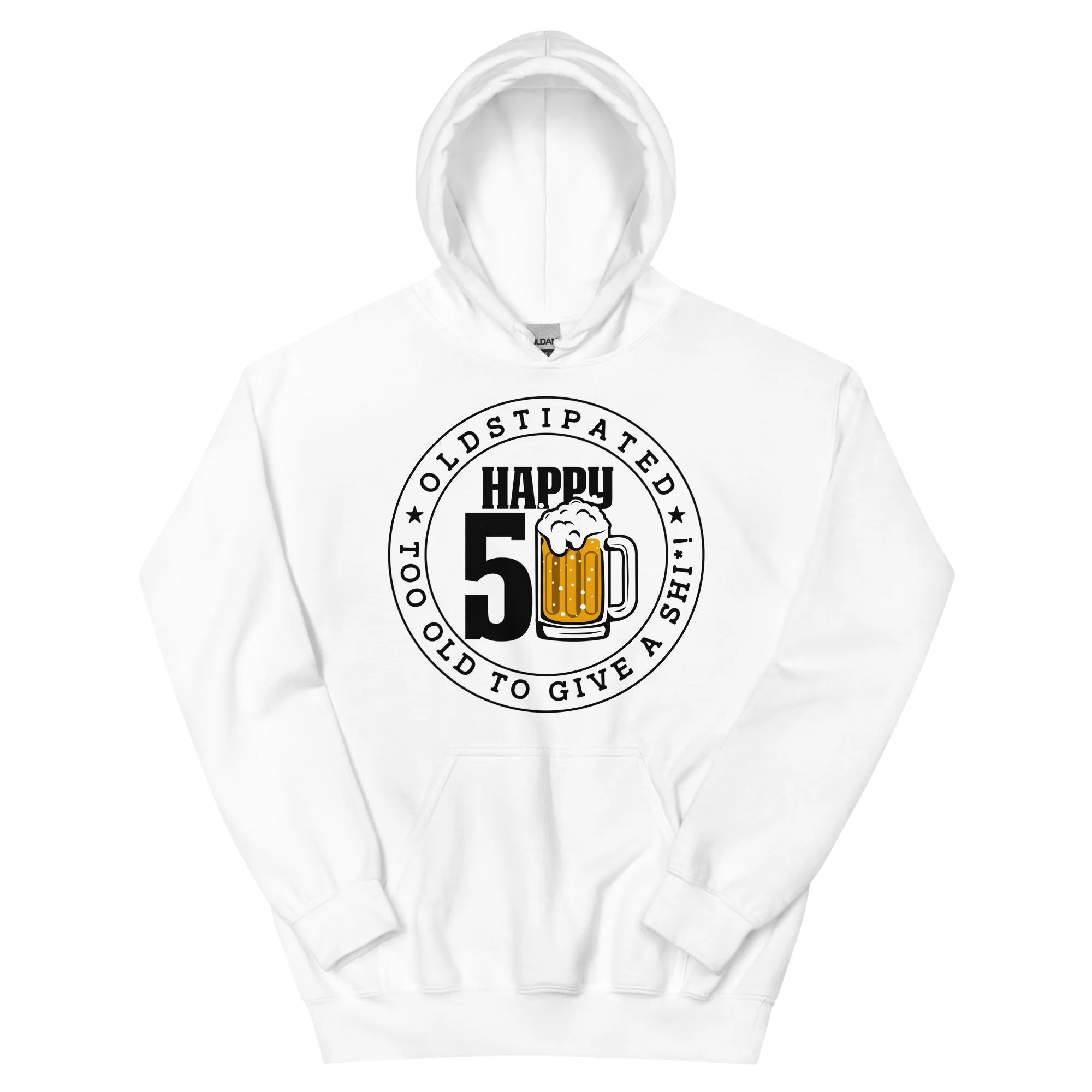 Happy 50th Im CONSTIPATED Too Old To Give A Sh Unisex Hoodie