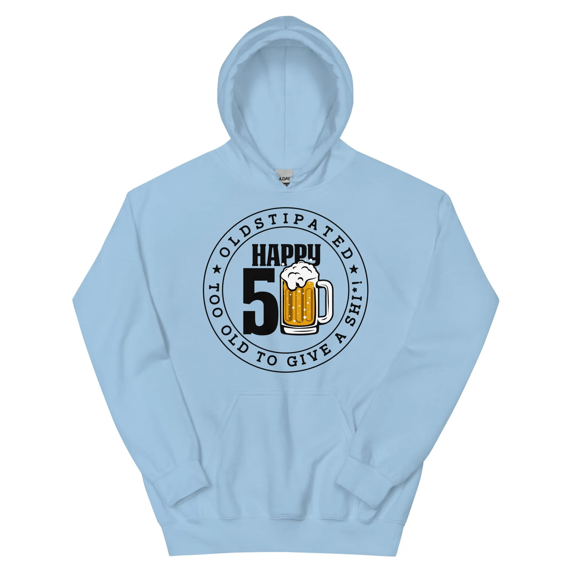 Happy 50th Im CONSTIPATED Too Old To Give A Sh Unisex Hoodie