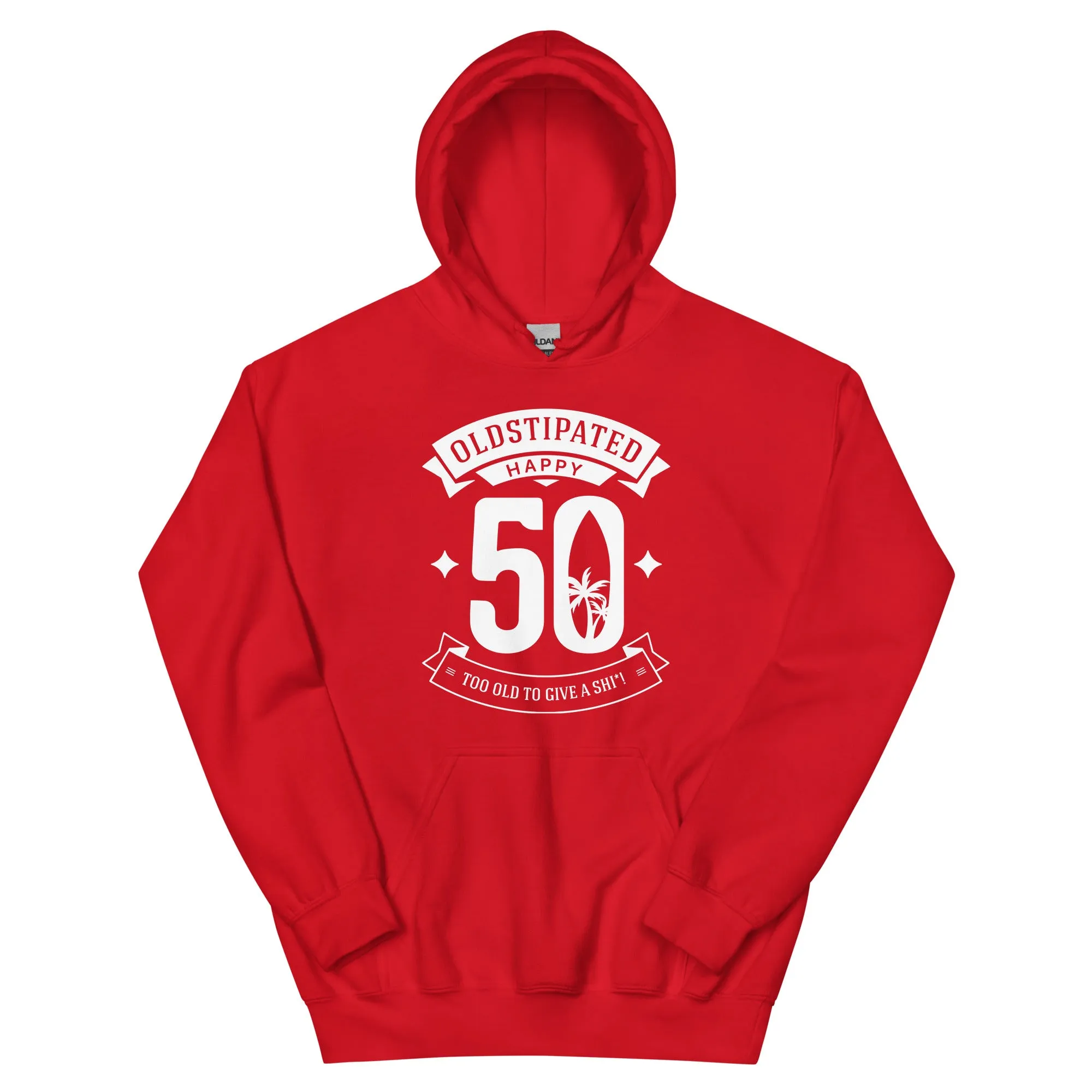 Happy 50th Im CONSTIPATED Too Old To Give A Sh Unisex Hoodie