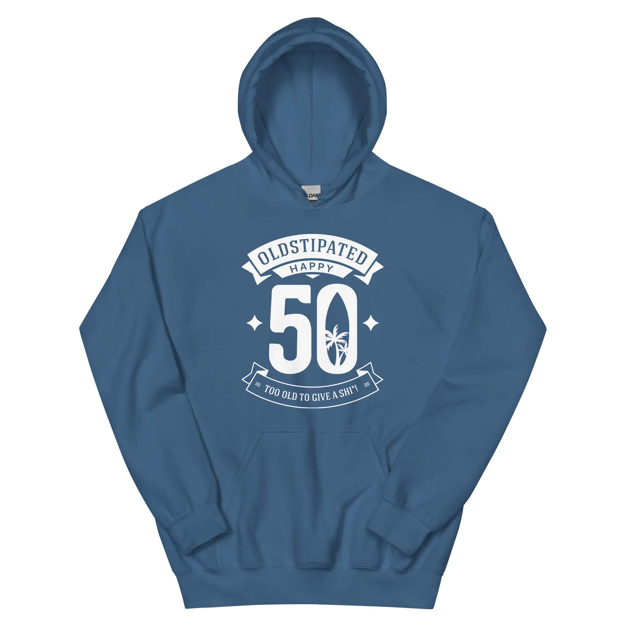 Happy 50th Im CONSTIPATED Too Old To Give A Sh Unisex Hoodie