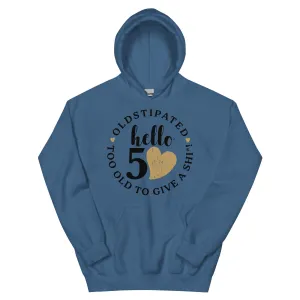 Hello 50th Im OLDSTIPATED Too Old To Give A Sh Unisex Hoodie