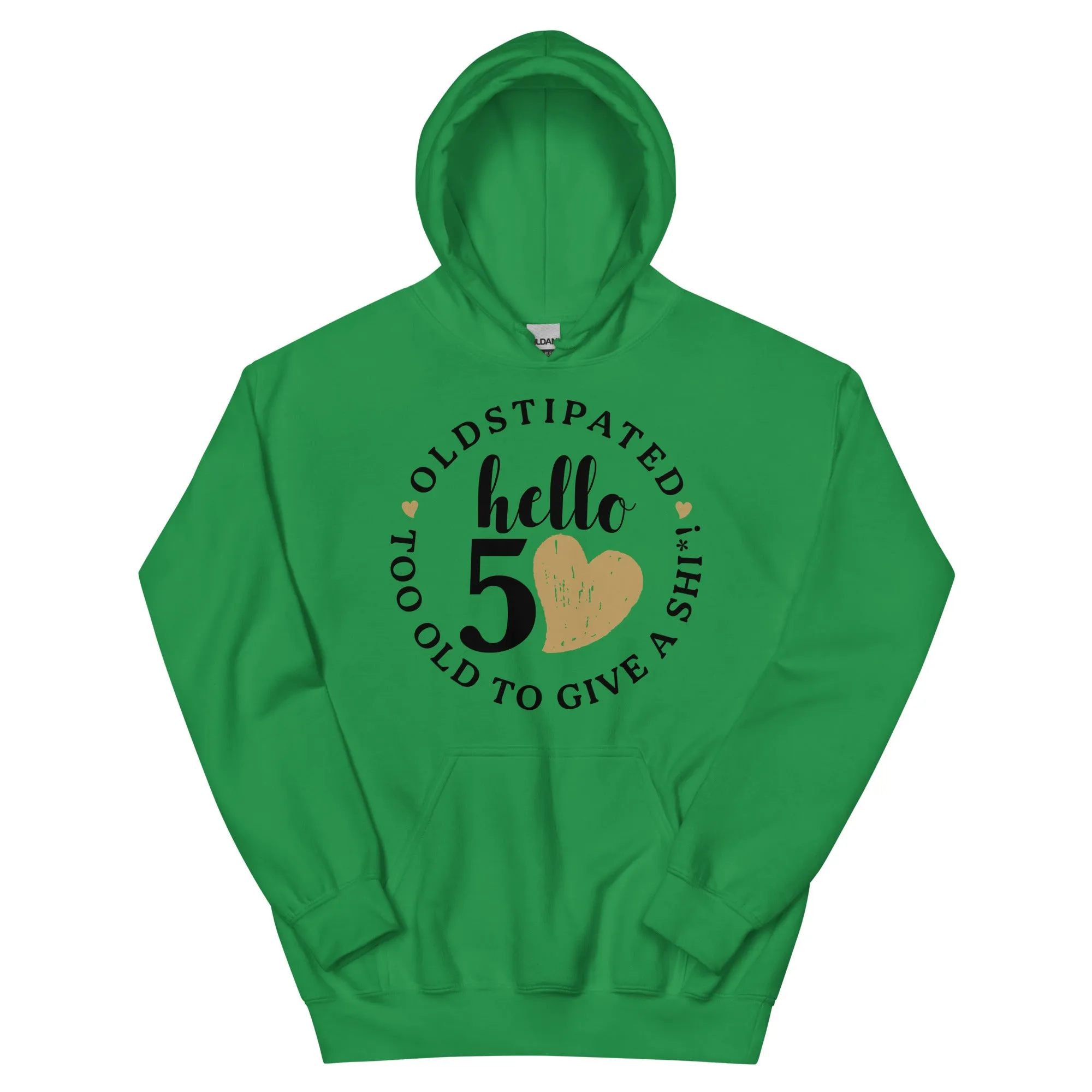 Hello 50th Im OLDSTIPATED Too Old To Give A Sh Unisex Hoodie