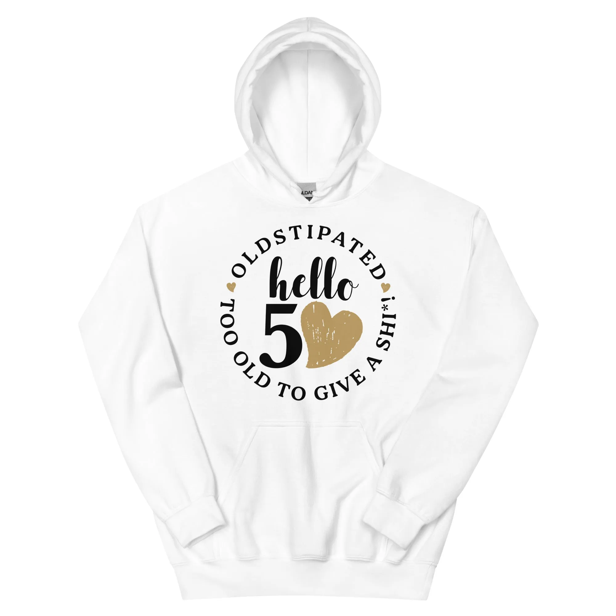 Hello 50th Im OLDSTIPATED Too Old To Give A Sh Unisex Hoodie