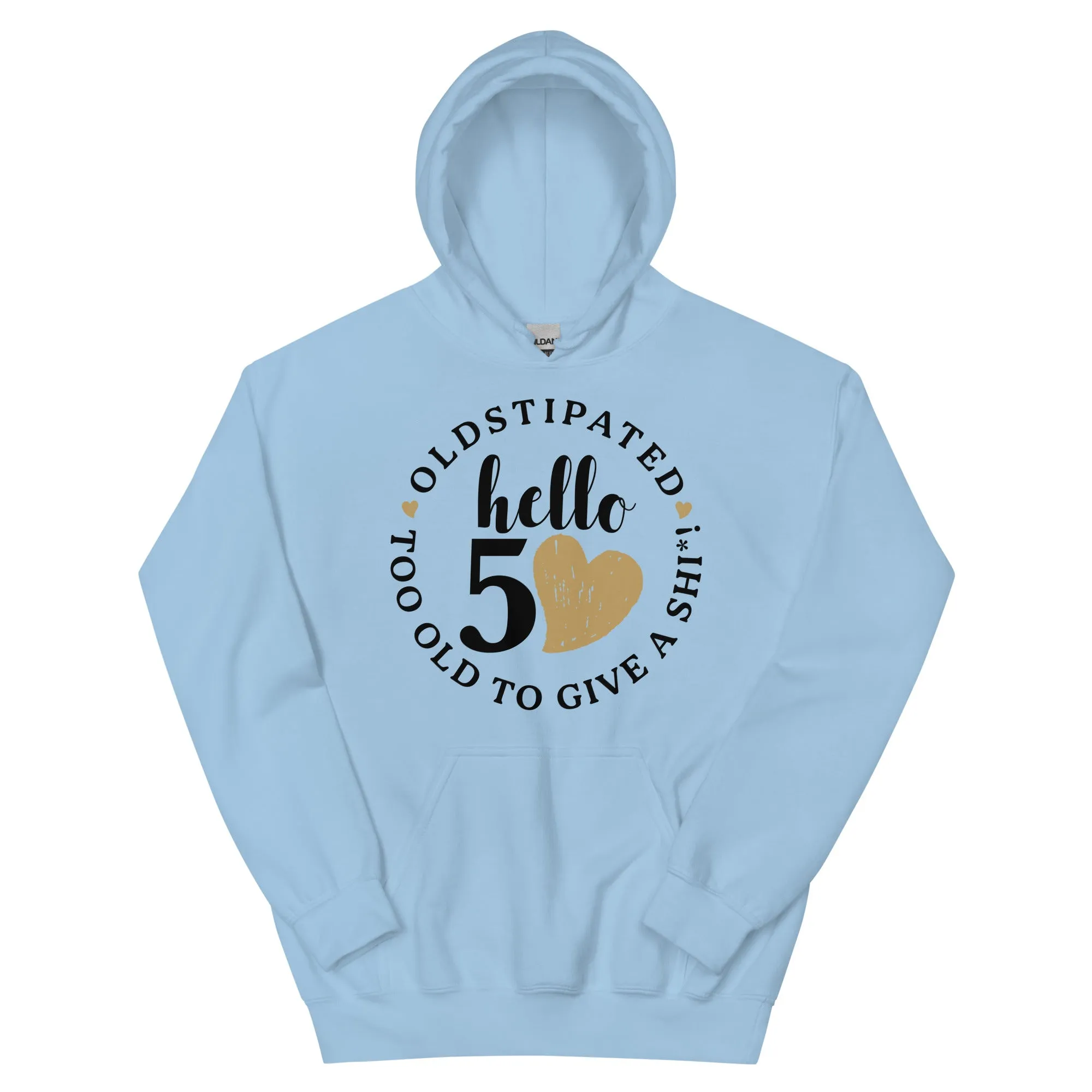 Hello 50th Im OLDSTIPATED Too Old To Give A Sh Unisex Hoodie