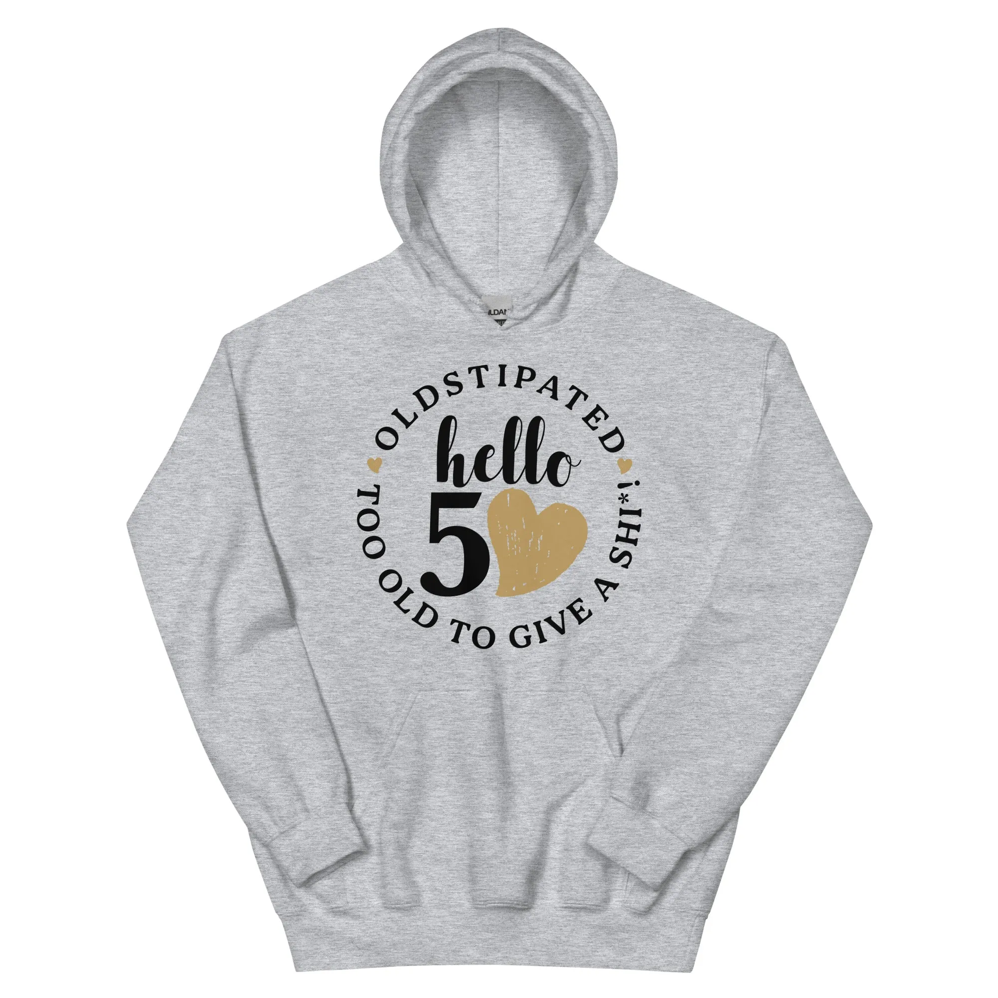 Hello 50th Im OLDSTIPATED Too Old To Give A Sh Unisex Hoodie