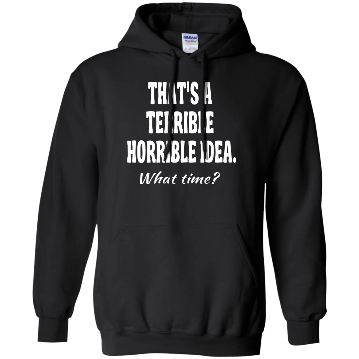 Hoodie-That's a Terrible_Horrible_Idea-Black