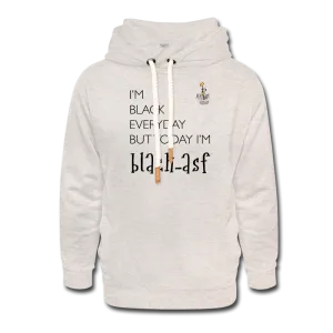 I'm Black Everyday - Shawl Collar Hoodie