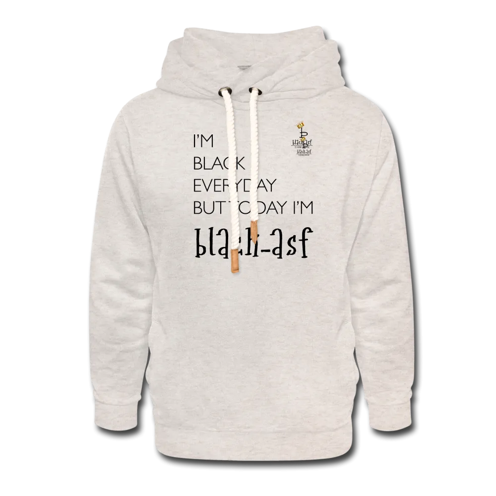 I'm Black Everyday - Shawl Collar Hoodie