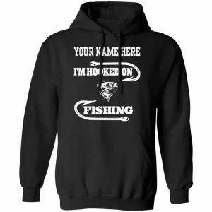 Personalized I'm Hooked On Fishing Hoodie w