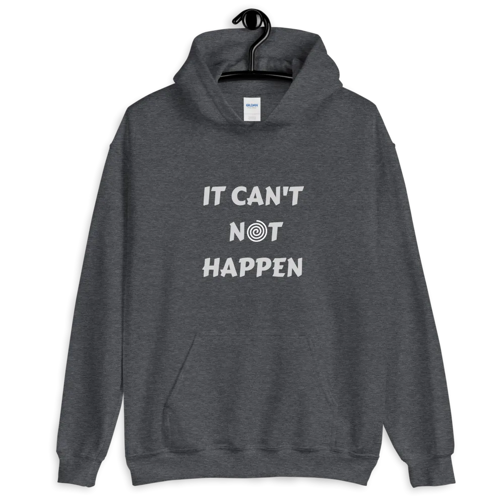 "It can't not happen" Funny Hypnotic Unisex Hoodie