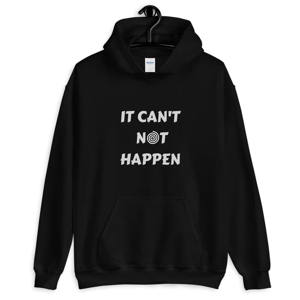 "It can't not happen" Funny Hypnotic Unisex Hoodie