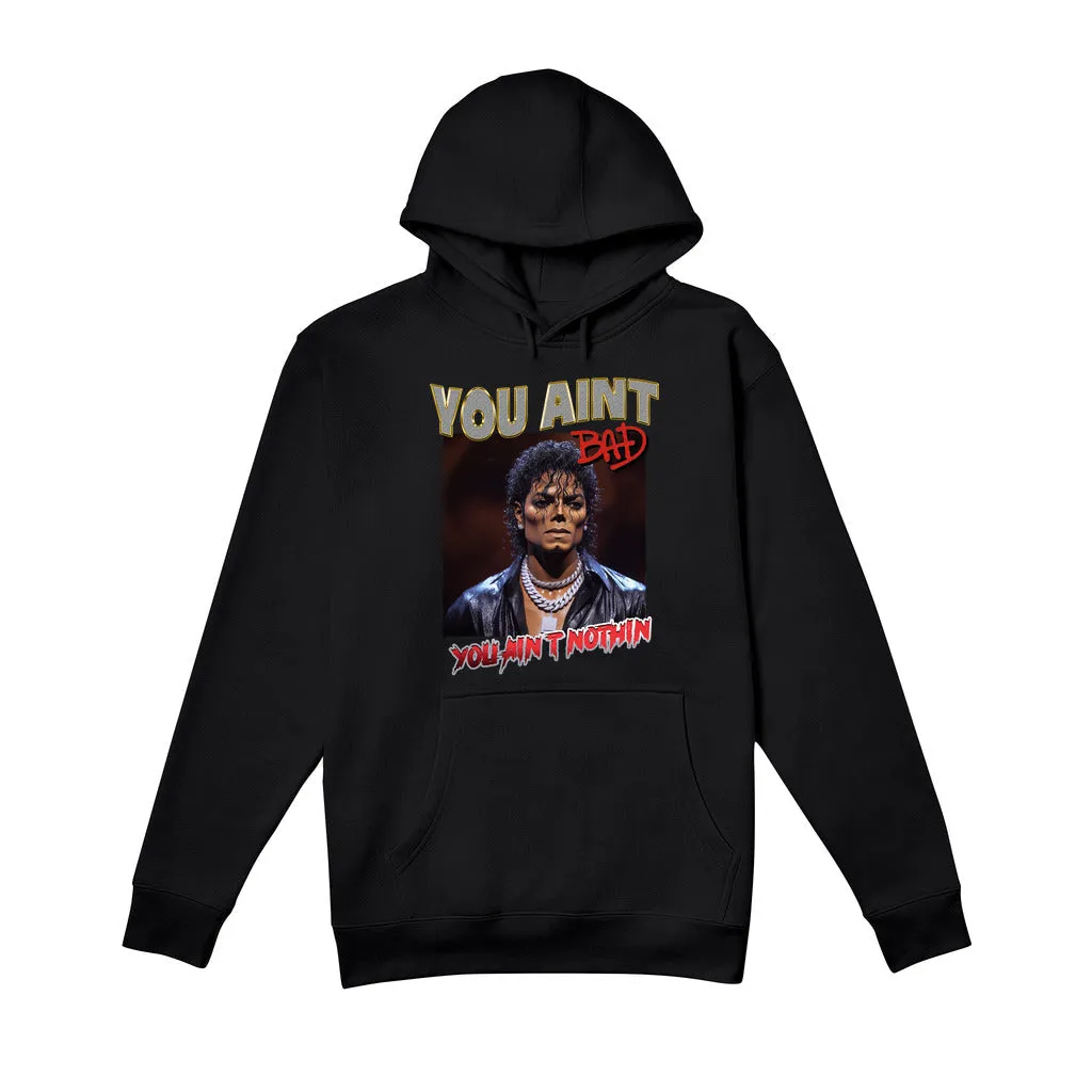 "You Ain't Bad You Ain't Nothin" - Hoodie