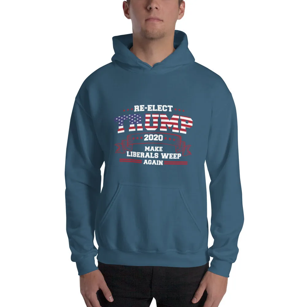 Re-Elect Trump 2020 Make Liberals Weep Again Hooded Sweatshirt