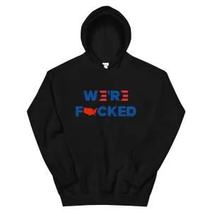 We’re F**ked Unisex Hoodie