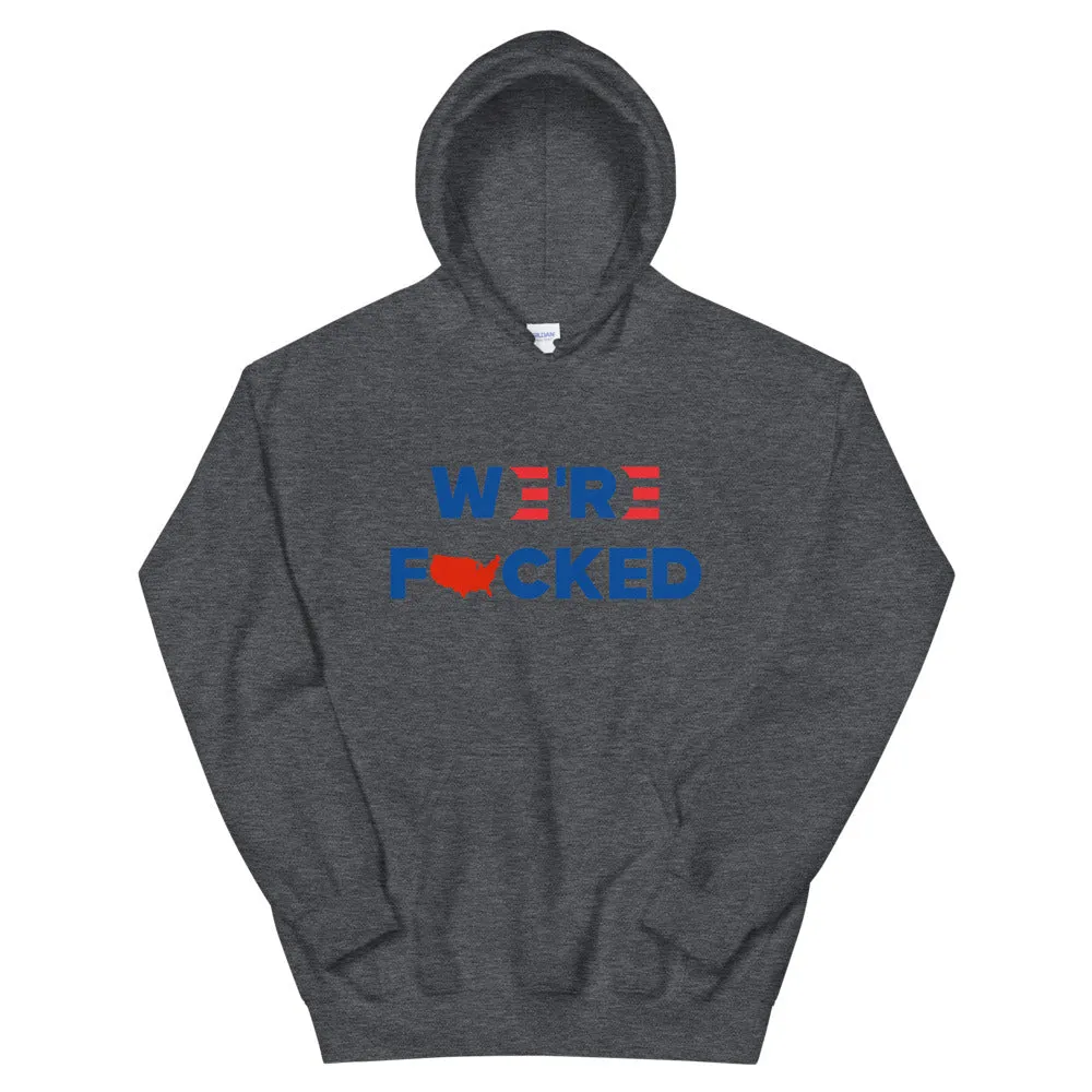 We’re F**ked Unisex Hoodie