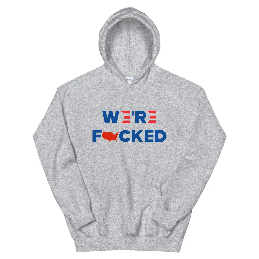 We’re F**ked Unisex Hoodie