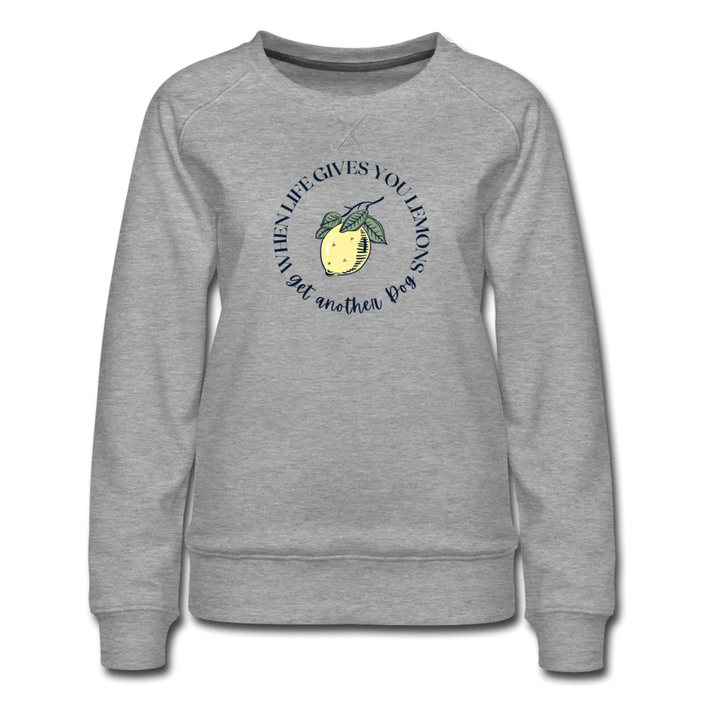 When Life Gives You Lemons-Women’s Premium Sweatshirt